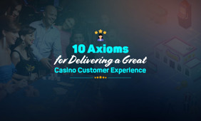 10 Axioms for Delivering a Great Casino CX