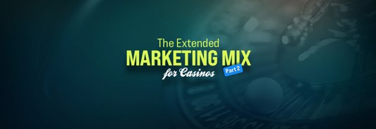 The Extended Marketing Mix for Casinos – Part 2