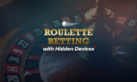 Advantage Play – Roulette Betting with Hidden Devices