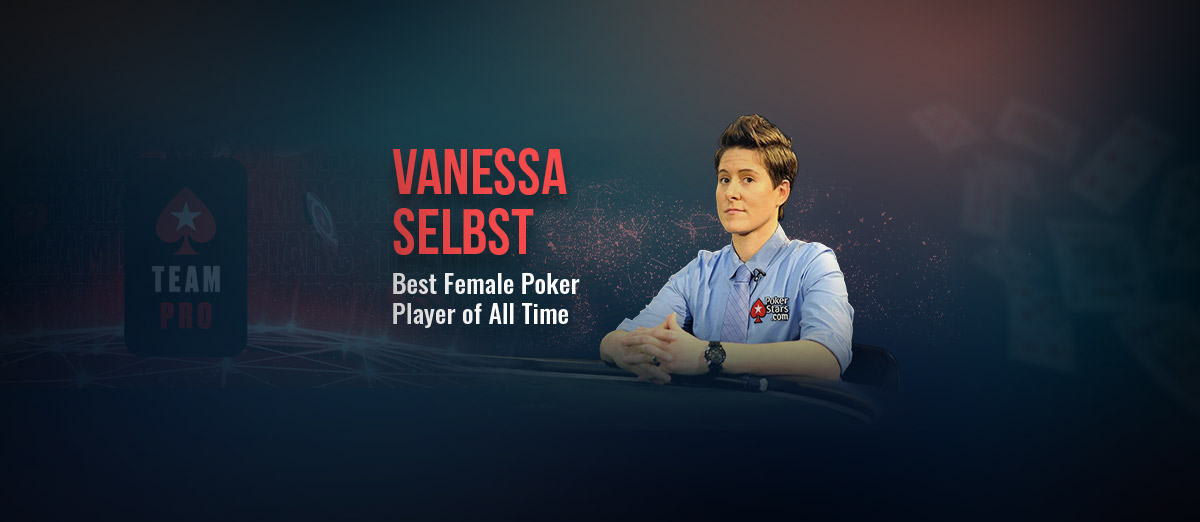 Vanessa Selbst – Best Female Poker Player of All Time