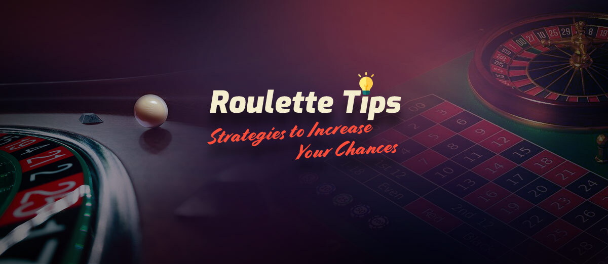 Roulette Tips – Strategies to Increase Your Chances