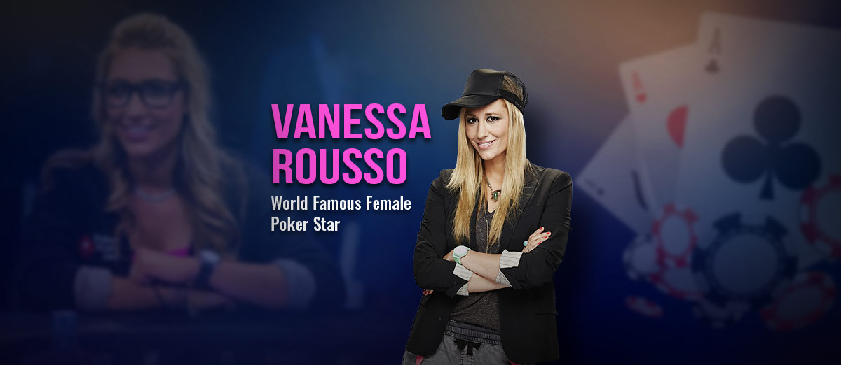 Vanessa Rousso – World Famous Female Poker Star