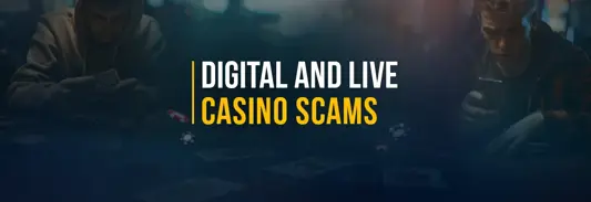 Digital and live casino scams