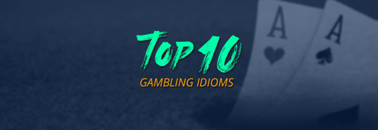Top 10 Gambling Idioms
