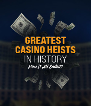 The 7 Greatest Casino Heists in History