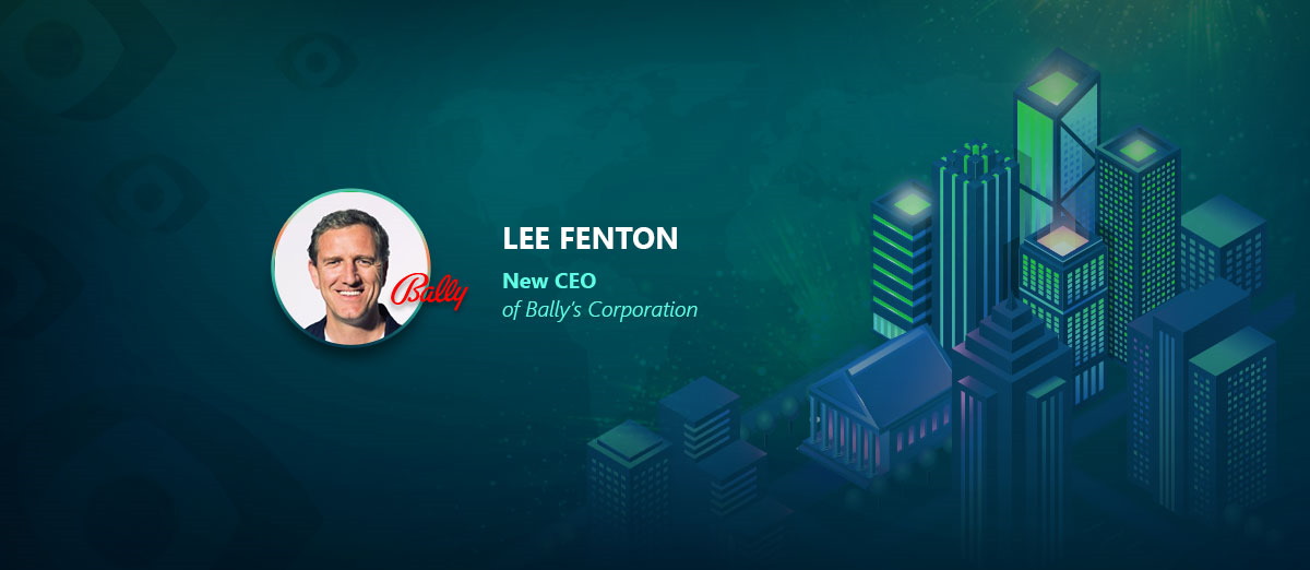 Lee Fenton is the CEO of Bally’s Corporation.