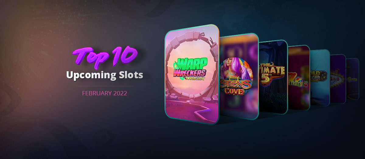 Top 10 new slots for February 2022