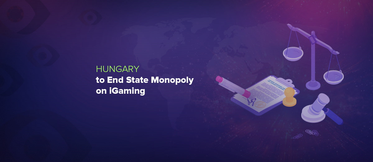 Hungary wants to end state monopoly on iGaming industry