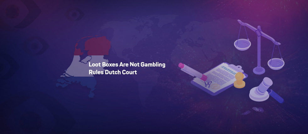 Dutch court rules that loot boxes are not gambling products