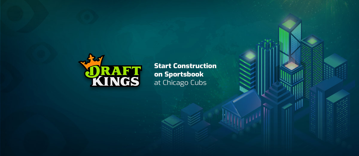 DraftKings Sportsbook Construction Begins at Chicago Cubs Stadium