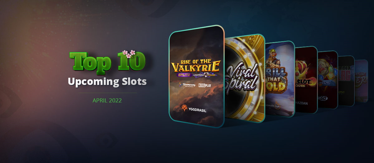 Top 10 new slots for April 2022