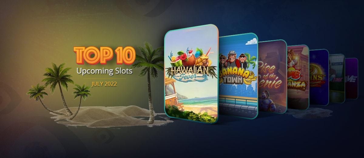 Top 10 slots for July 2022