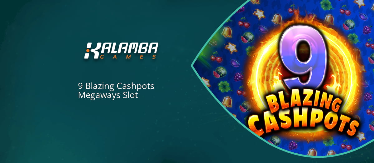 Kalamba Games’ new 9 Blazing Cashpots Megaways slot