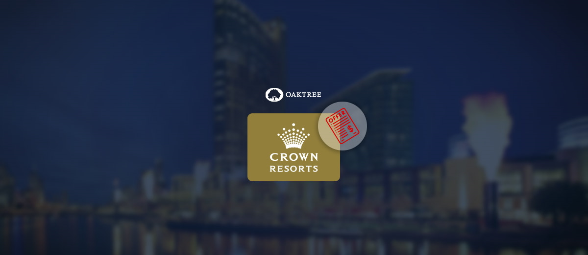 Crown Resorts has received a offer from  Oaktree Capital Management