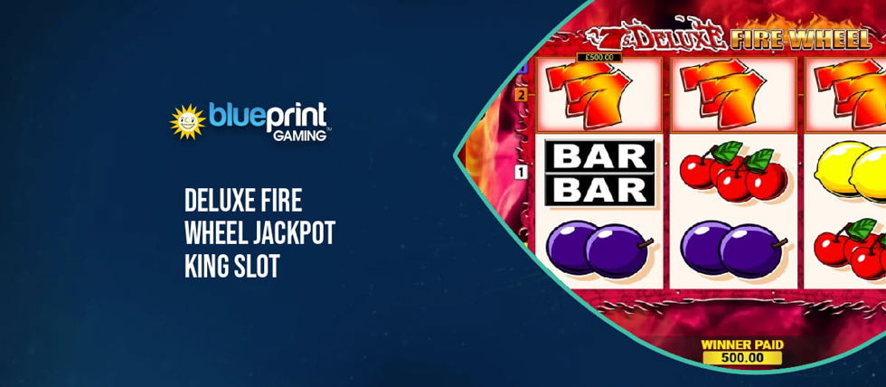 Blueprint Gaming’s new 7’s Deluxe Fire Wheel Jackpot King slot