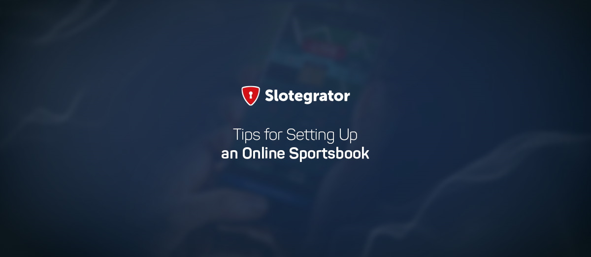 Slotegrator has shared some advices about how to setting up an online sportsbook 