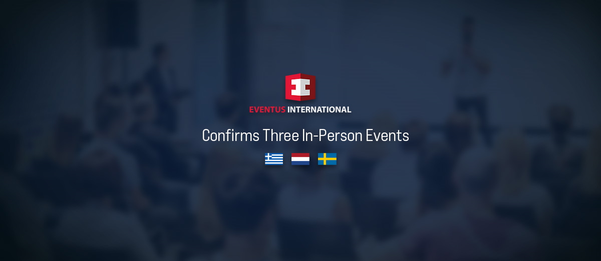 Eventus International has announced three in-person events in Greece, Netherlands, and Sweden