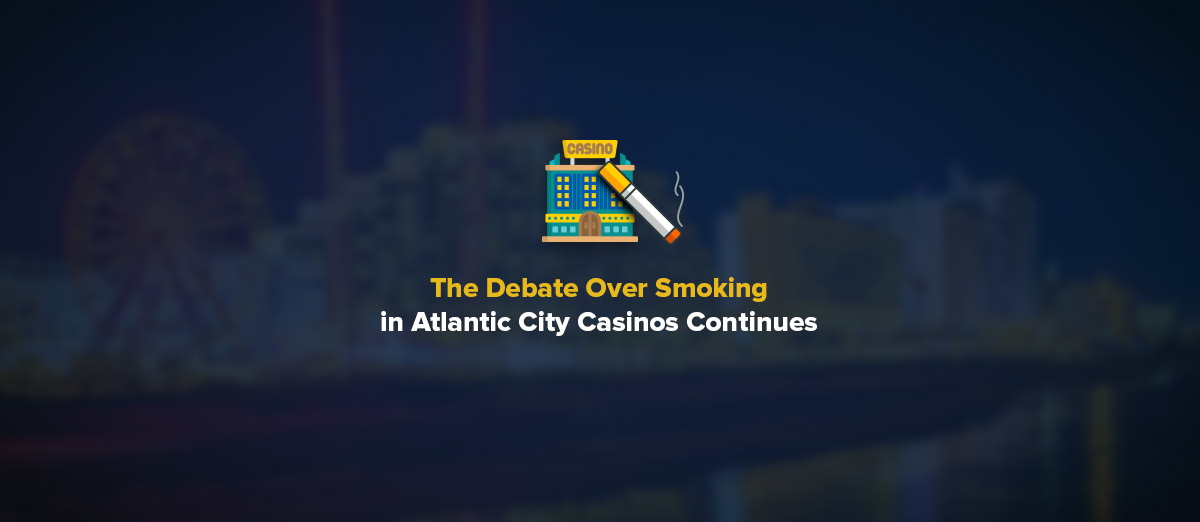 There is a debate over smoking is possible in Atlantic City Casinos